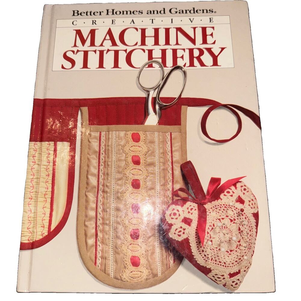 Better Homes and Gardens Creative Machine Stitchery (1985, Hardcover)